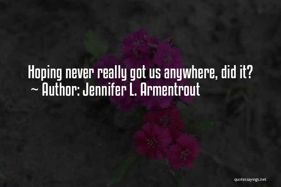 Jennifer L. Armentrout Quotes: Hoping Never Really Got Us Anywhere, Did It?