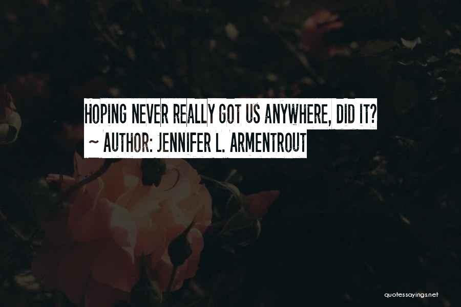 Jennifer L. Armentrout Quotes: Hoping Never Really Got Us Anywhere, Did It?