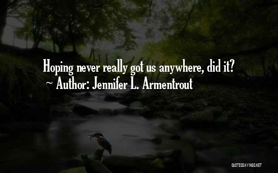 Jennifer L. Armentrout Quotes: Hoping Never Really Got Us Anywhere, Did It?