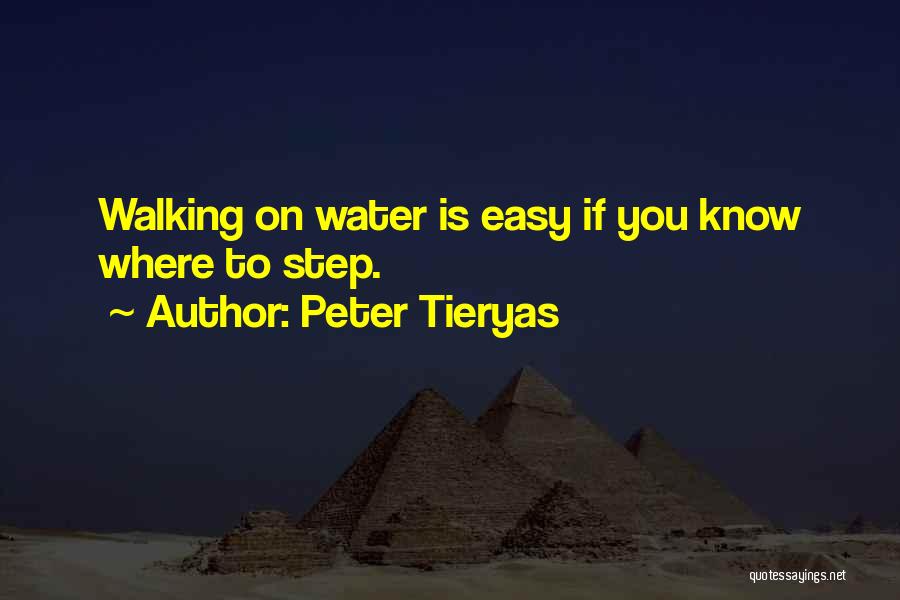 Peter Tieryas Quotes: Walking On Water Is Easy If You Know Where To Step.