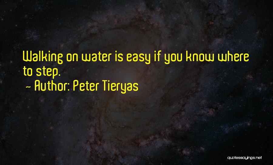 Peter Tieryas Quotes: Walking On Water Is Easy If You Know Where To Step.