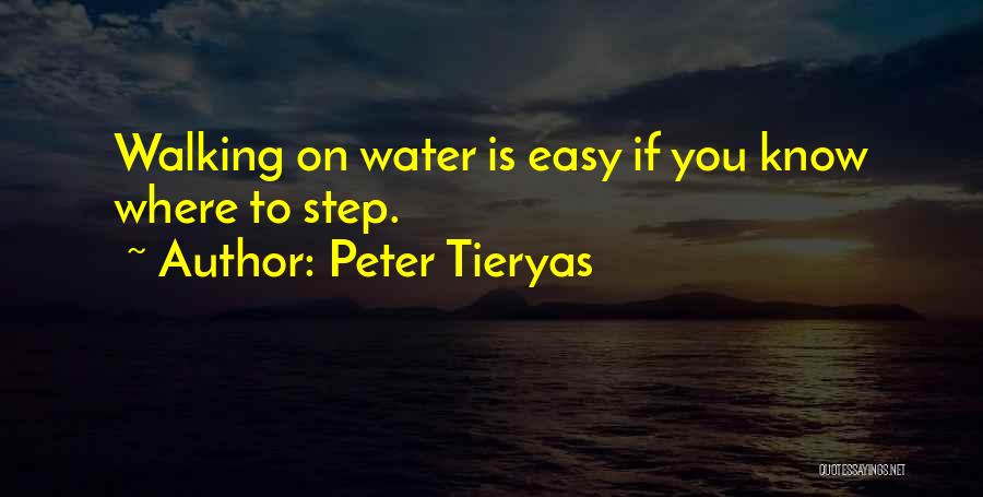 Peter Tieryas Quotes: Walking On Water Is Easy If You Know Where To Step.