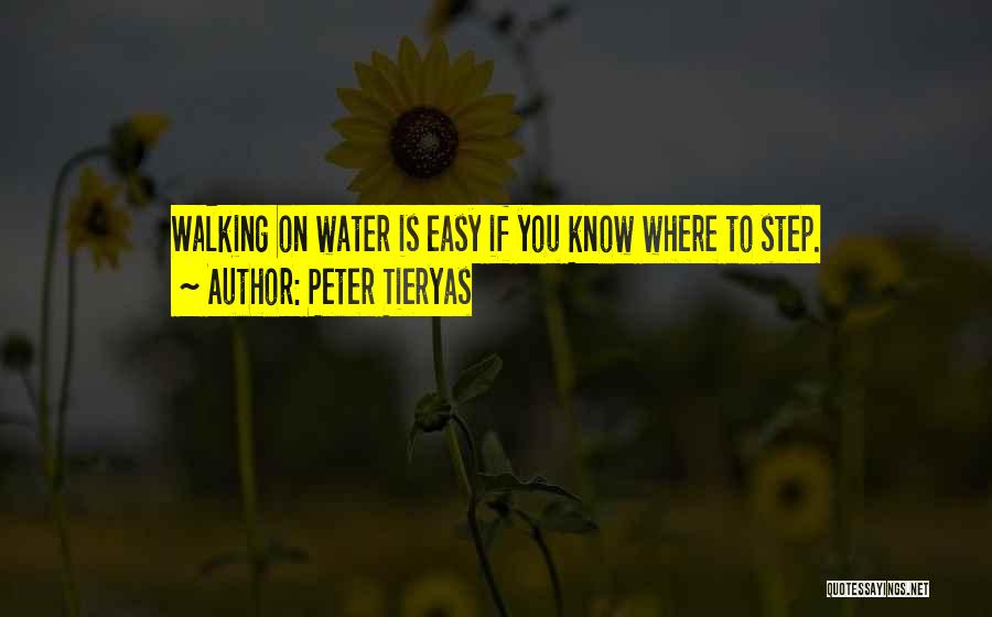 Peter Tieryas Quotes: Walking On Water Is Easy If You Know Where To Step.