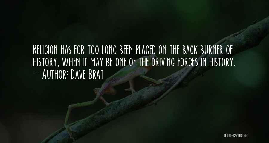 Dave Brat Quotes: Religion Has For Too Long Been Placed On The Back Burner Of History, When It May Be One Of The