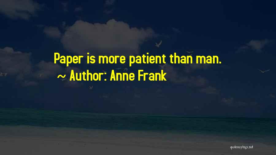 Anne Frank Quotes: Paper Is More Patient Than Man.