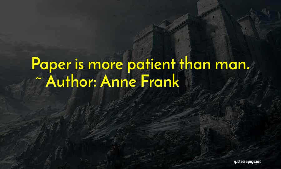 Anne Frank Quotes: Paper Is More Patient Than Man.