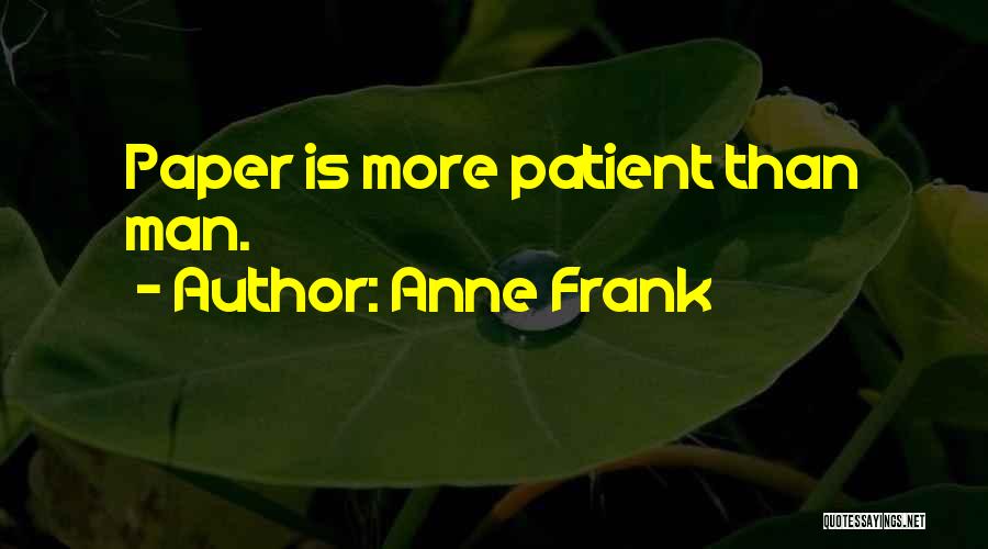 Anne Frank Quotes: Paper Is More Patient Than Man.