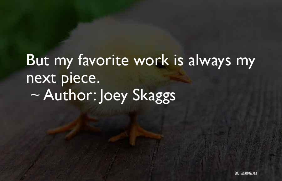 Joey Skaggs Quotes: But My Favorite Work Is Always My Next Piece.