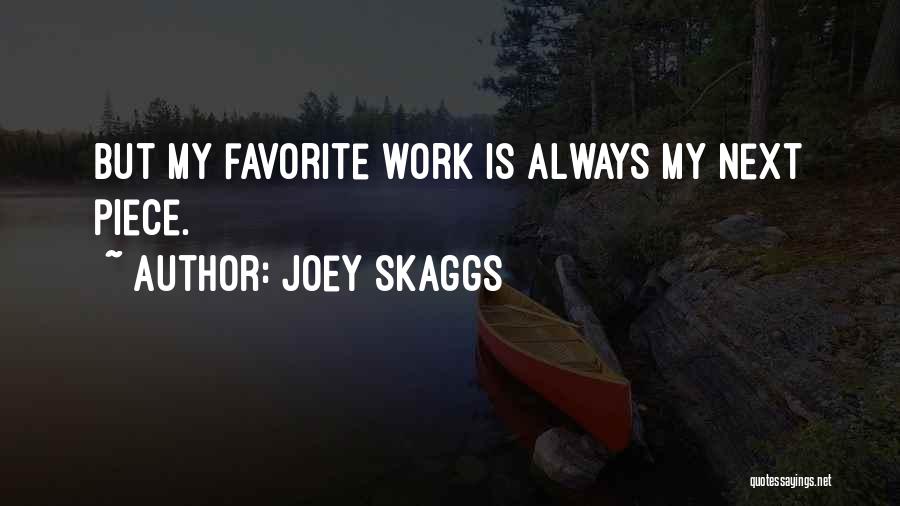 Joey Skaggs Quotes: But My Favorite Work Is Always My Next Piece.