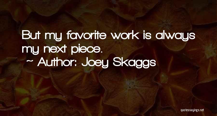 Joey Skaggs Quotes: But My Favorite Work Is Always My Next Piece.