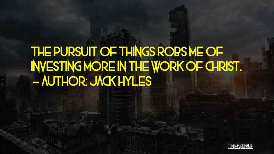 Jack Hyles Quotes: The Pursuit Of Things Robs Me Of Investing More In The Work Of Christ.