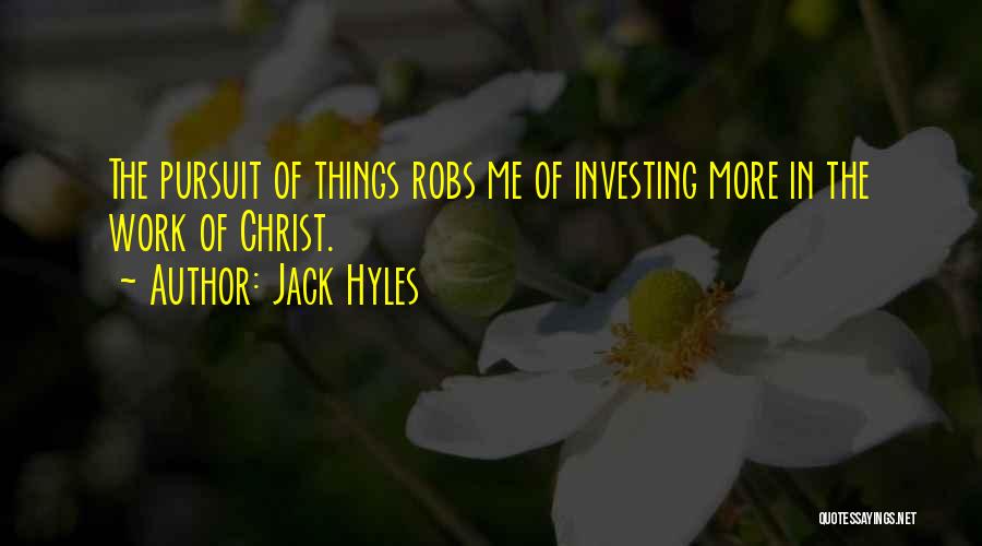 Jack Hyles Quotes: The Pursuit Of Things Robs Me Of Investing More In The Work Of Christ.