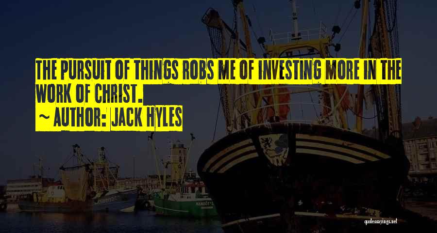 Jack Hyles Quotes: The Pursuit Of Things Robs Me Of Investing More In The Work Of Christ.