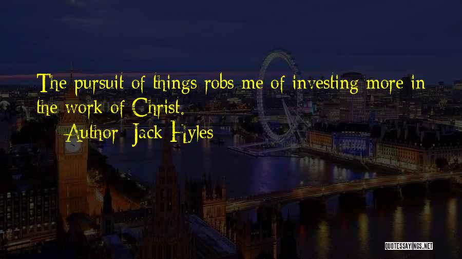 Jack Hyles Quotes: The Pursuit Of Things Robs Me Of Investing More In The Work Of Christ.