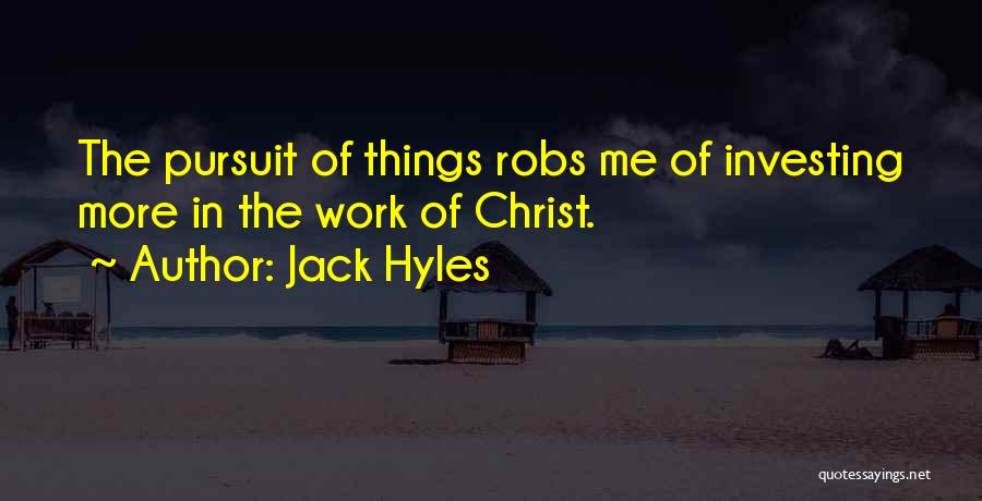 Jack Hyles Quotes: The Pursuit Of Things Robs Me Of Investing More In The Work Of Christ.
