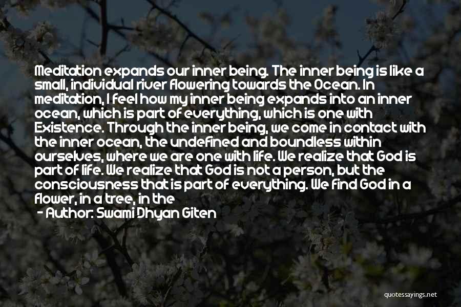 Swami Dhyan Giten Quotes: Meditation Expands Our Inner Being. The Inner Being Is Like A Small, Individual River Flowering Towards The Ocean. In Meditation,