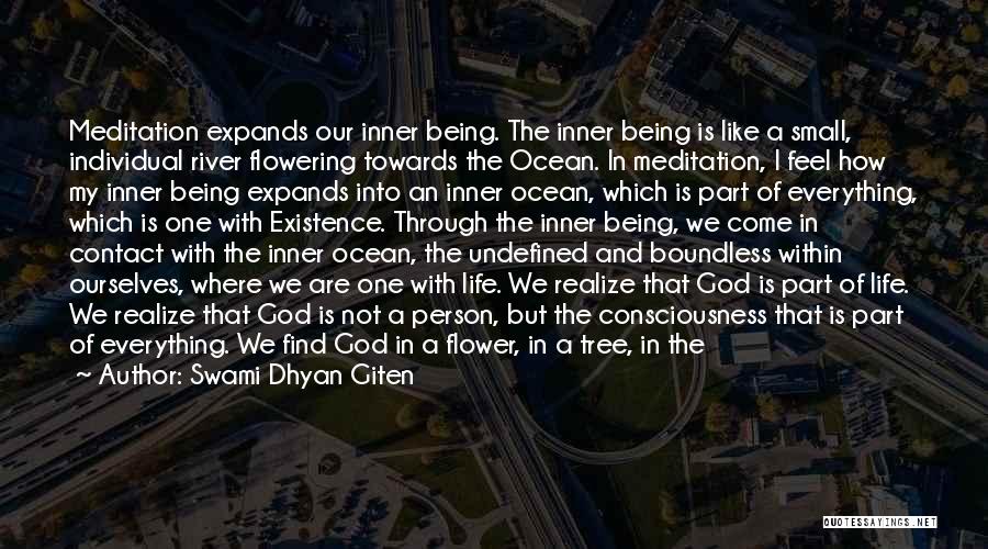 Swami Dhyan Giten Quotes: Meditation Expands Our Inner Being. The Inner Being Is Like A Small, Individual River Flowering Towards The Ocean. In Meditation,