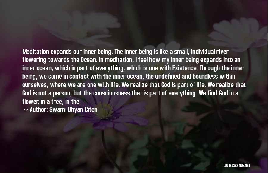 Swami Dhyan Giten Quotes: Meditation Expands Our Inner Being. The Inner Being Is Like A Small, Individual River Flowering Towards The Ocean. In Meditation,