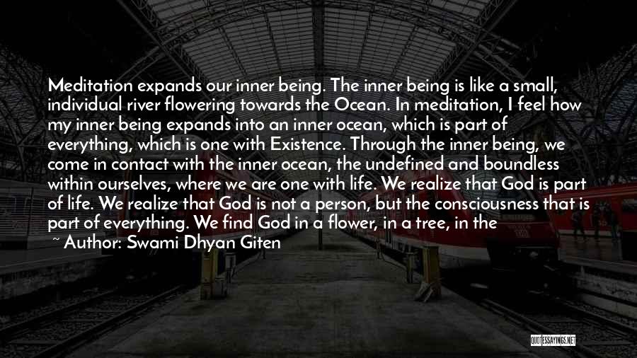 Swami Dhyan Giten Quotes: Meditation Expands Our Inner Being. The Inner Being Is Like A Small, Individual River Flowering Towards The Ocean. In Meditation,