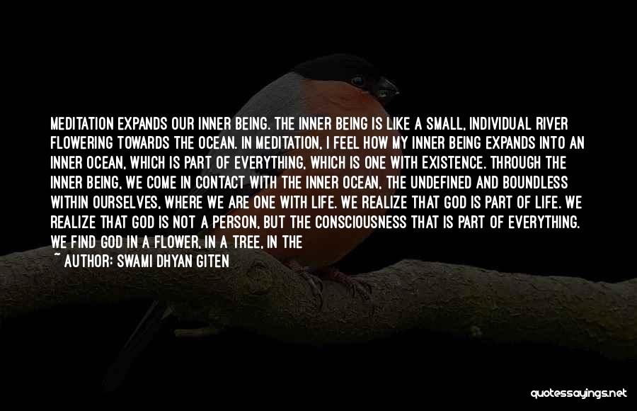 Swami Dhyan Giten Quotes: Meditation Expands Our Inner Being. The Inner Being Is Like A Small, Individual River Flowering Towards The Ocean. In Meditation,