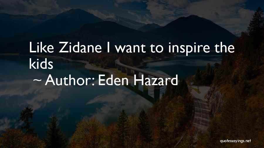 Eden Hazard Quotes: Like Zidane I Want To Inspire The Kids