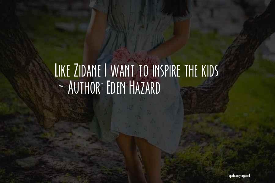 Eden Hazard Quotes: Like Zidane I Want To Inspire The Kids