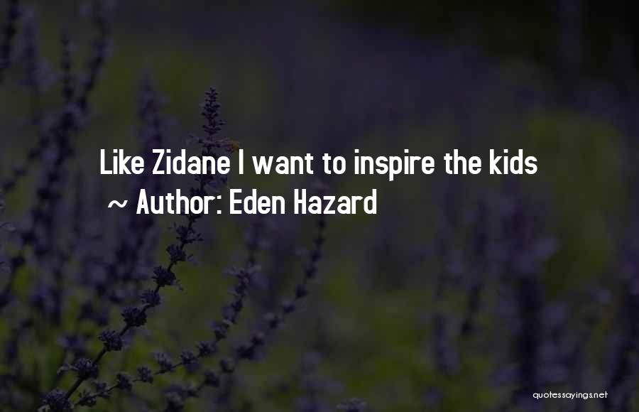 Eden Hazard Quotes: Like Zidane I Want To Inspire The Kids
