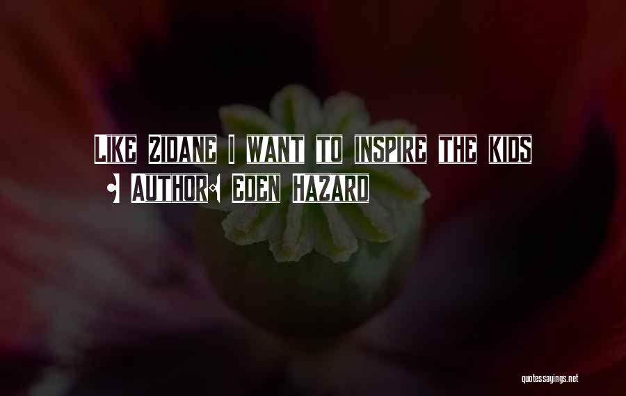 Eden Hazard Quotes: Like Zidane I Want To Inspire The Kids