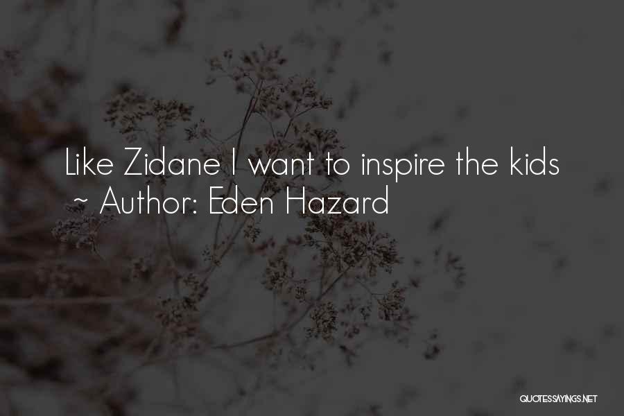 Eden Hazard Quotes: Like Zidane I Want To Inspire The Kids