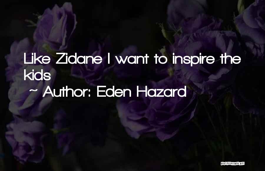 Eden Hazard Quotes: Like Zidane I Want To Inspire The Kids