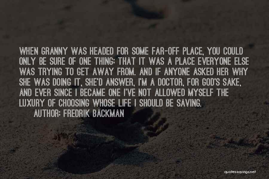 Fredrik Backman Quotes: When Granny Was Headed For Some Far-off Place, You Could Only Be Sure Of One Thing: That It Was A