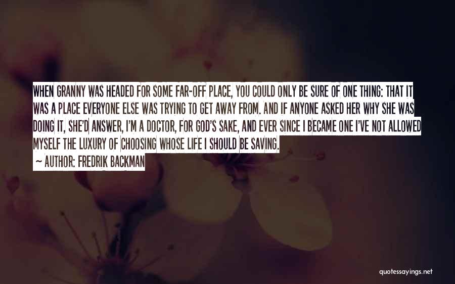 Fredrik Backman Quotes: When Granny Was Headed For Some Far-off Place, You Could Only Be Sure Of One Thing: That It Was A