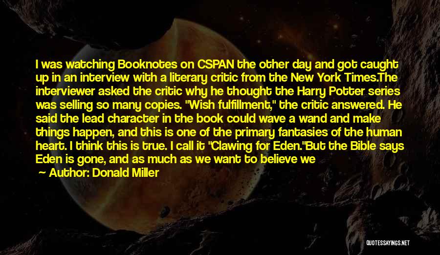 Donald Miller Quotes: I Was Watching Booknotes On Cspan The Other Day And Got Caught Up In An Interview With A Literary Critic