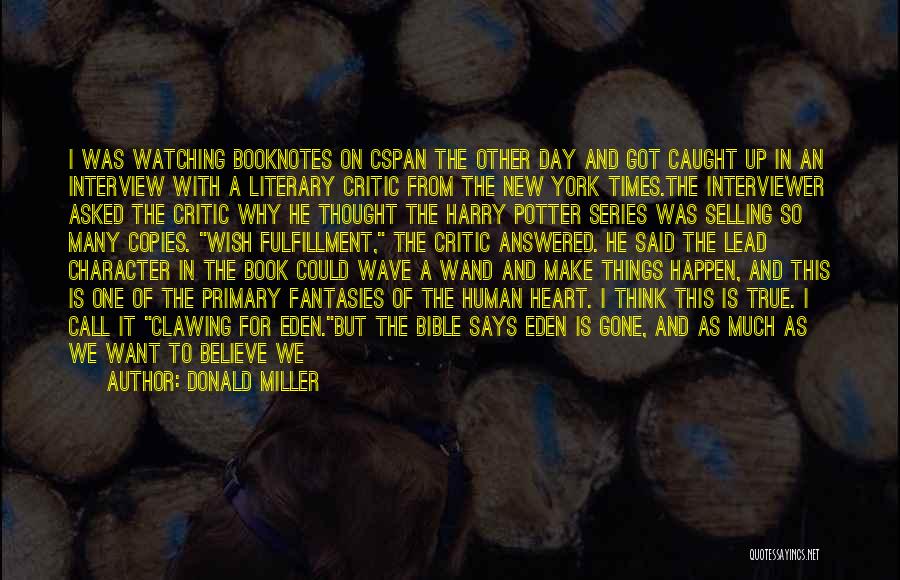 Donald Miller Quotes: I Was Watching Booknotes On Cspan The Other Day And Got Caught Up In An Interview With A Literary Critic
