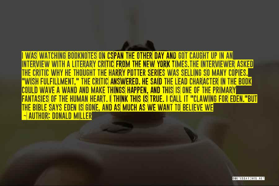 Donald Miller Quotes: I Was Watching Booknotes On Cspan The Other Day And Got Caught Up In An Interview With A Literary Critic