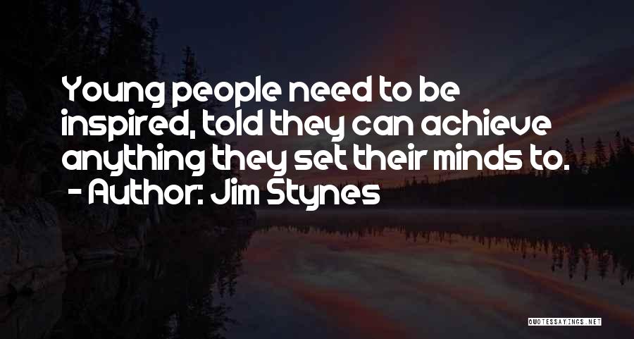 Jim Stynes Quotes: Young People Need To Be Inspired, Told They Can Achieve Anything They Set Their Minds To.
