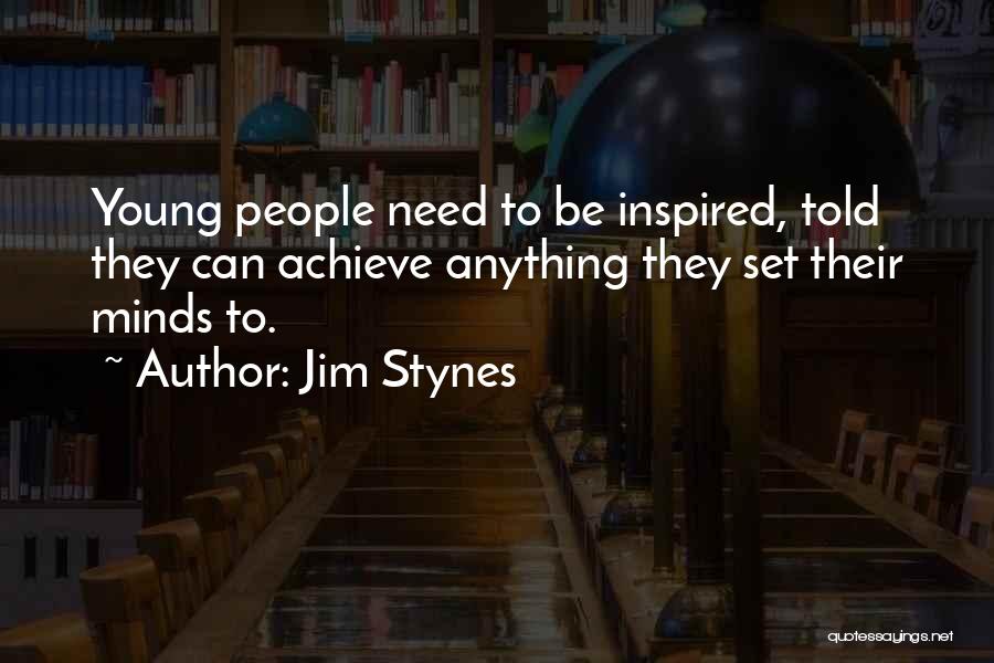 Jim Stynes Quotes: Young People Need To Be Inspired, Told They Can Achieve Anything They Set Their Minds To.