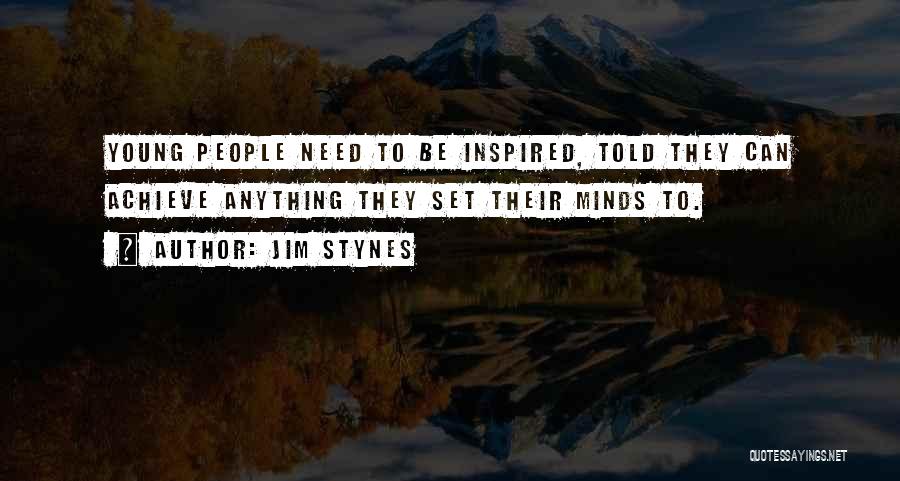 Jim Stynes Quotes: Young People Need To Be Inspired, Told They Can Achieve Anything They Set Their Minds To.