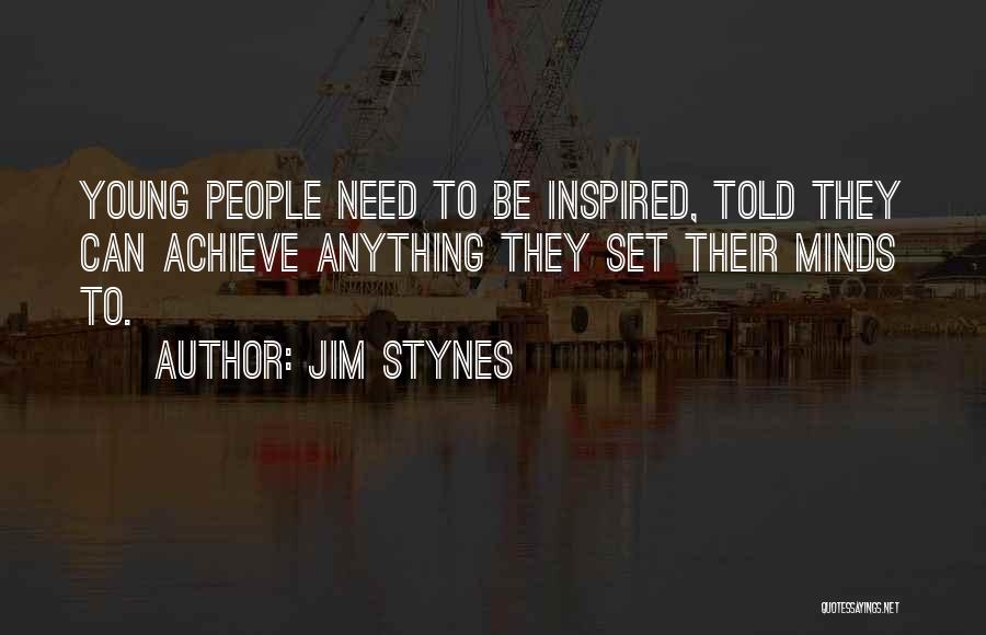 Jim Stynes Quotes: Young People Need To Be Inspired, Told They Can Achieve Anything They Set Their Minds To.