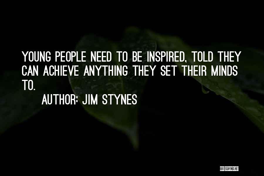 Jim Stynes Quotes: Young People Need To Be Inspired, Told They Can Achieve Anything They Set Their Minds To.