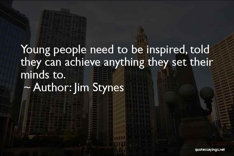 Jim Stynes Quotes: Young People Need To Be Inspired, Told They Can Achieve Anything They Set Their Minds To.