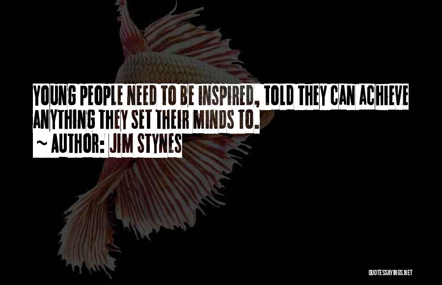 Jim Stynes Quotes: Young People Need To Be Inspired, Told They Can Achieve Anything They Set Their Minds To.