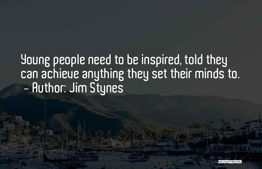 Jim Stynes Quotes: Young People Need To Be Inspired, Told They Can Achieve Anything They Set Their Minds To.
