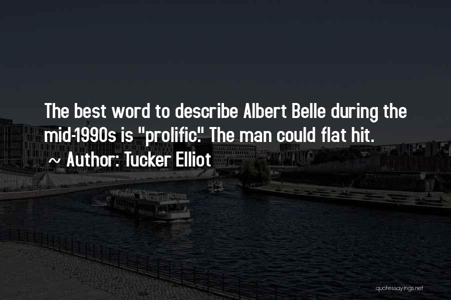 Tucker Elliot Quotes: The Best Word To Describe Albert Belle During The Mid-1990s Is Prolific. The Man Could Flat Hit.