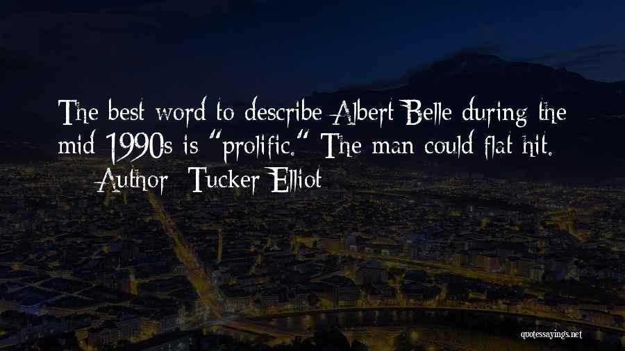 Tucker Elliot Quotes: The Best Word To Describe Albert Belle During The Mid-1990s Is Prolific. The Man Could Flat Hit.