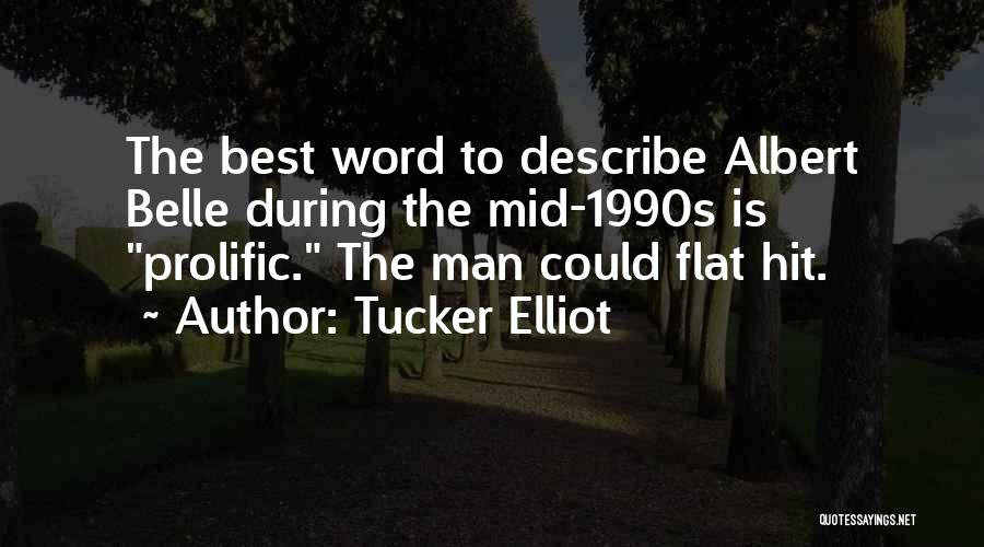 Tucker Elliot Quotes: The Best Word To Describe Albert Belle During The Mid-1990s Is Prolific. The Man Could Flat Hit.