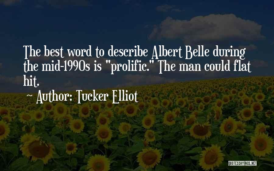 Tucker Elliot Quotes: The Best Word To Describe Albert Belle During The Mid-1990s Is Prolific. The Man Could Flat Hit.