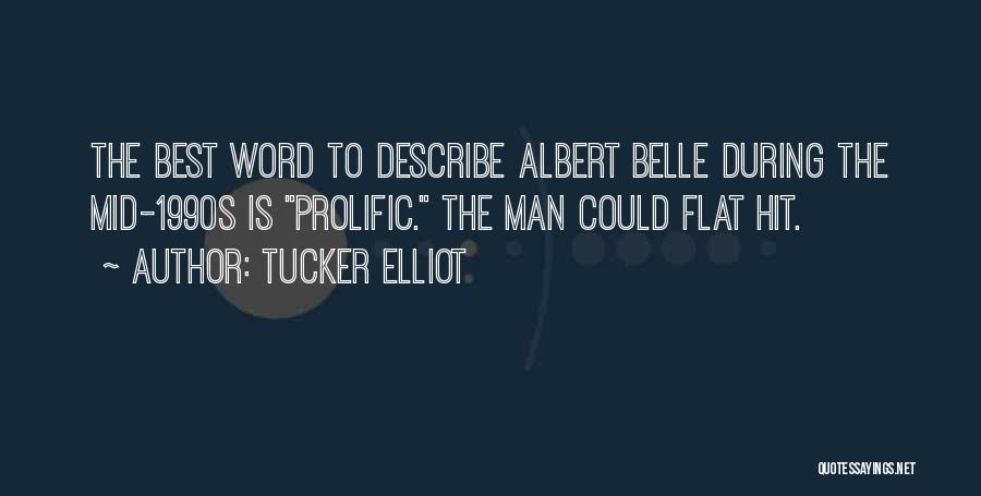 Tucker Elliot Quotes: The Best Word To Describe Albert Belle During The Mid-1990s Is Prolific. The Man Could Flat Hit.