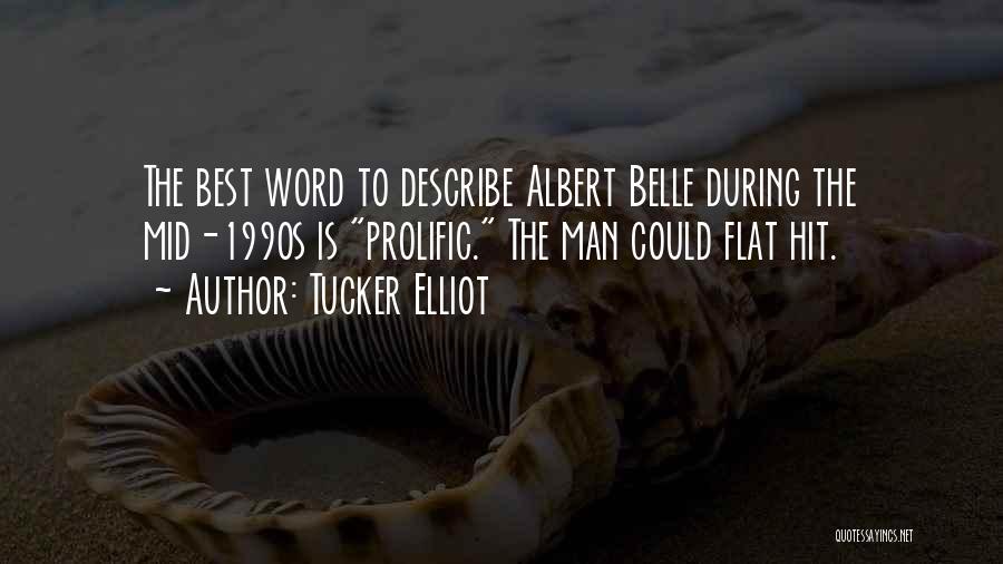 Tucker Elliot Quotes: The Best Word To Describe Albert Belle During The Mid-1990s Is Prolific. The Man Could Flat Hit.