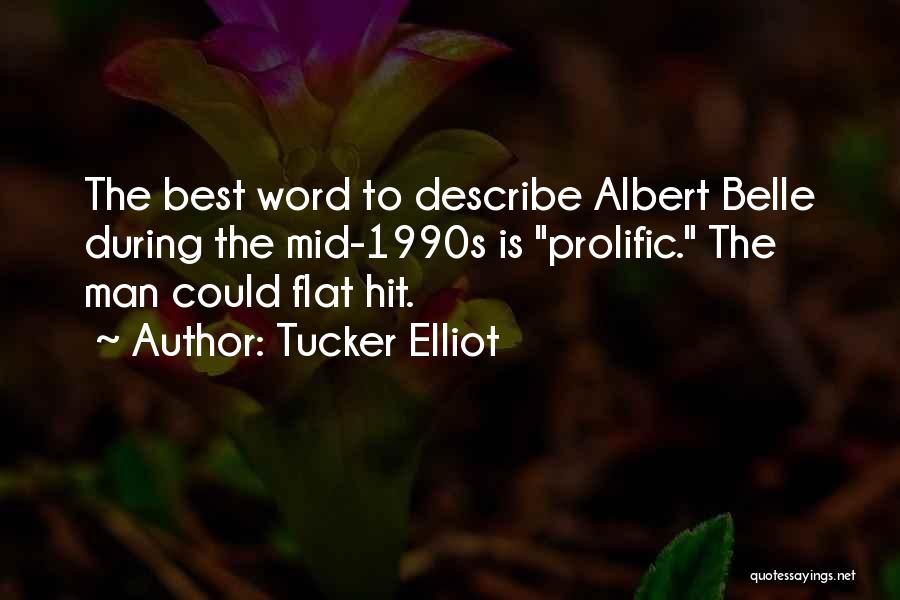 Tucker Elliot Quotes: The Best Word To Describe Albert Belle During The Mid-1990s Is Prolific. The Man Could Flat Hit.